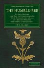 The Humble-Bee: Its Life-History and How to Domesticate it, with Descriptions of All the British Species of Bombus and Psithyrus