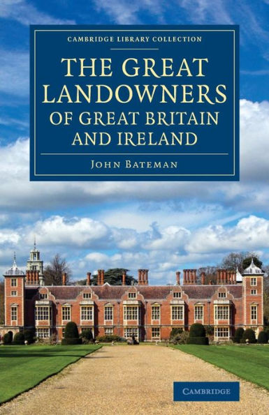 The Great Landowners of Great Britain and Ireland: A List of All Owners of Three Thousand Acres and Upwards, Worth £3,000 a Year, in England, Scotland, Ireland and Wales