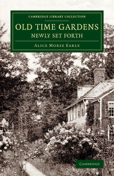 Old Time Gardens, Newly Set Forth: A Book of the Sweet o' the Year