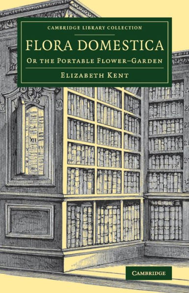 Flora Domestica: Or the Portable Flower-Garden