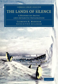 Title: The Lands of Silence: A History of Arctic and Antarctic Exploration, Author: Clements R. Markham