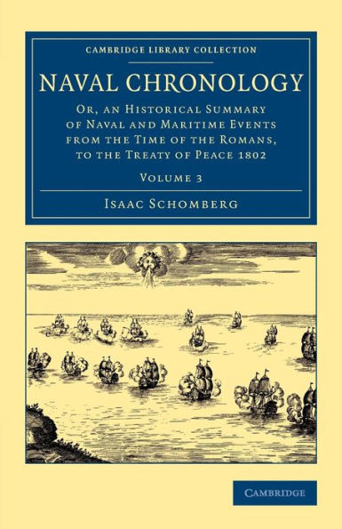 Naval Chronology: Or, an Historical Summary of Naval and Maritime Events from the Time of the Romans, to the Treaty of Peace 1802