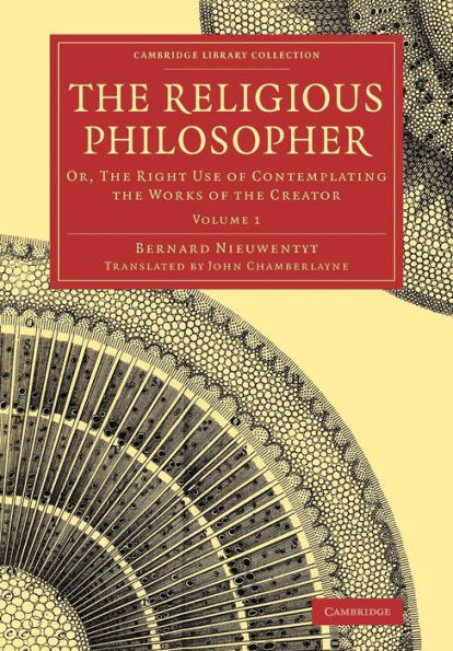 The Religious Philosopher: Or, The Right Use of Contemplating the Works of the Creator