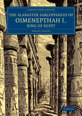 The Alabaster Sarcophagus Of Oimenepthah I King Of Egypt Now In Sir John Soane S Museum Lincoln S Inn Fields By Samuel Sharpe Joseph Bonomi Paperback Barnes Noble The Alabaster Sarcophagus Of Oimenepthah I King Of Egypt Now In Sir John Soane S Museum Lincoln S Inn Fields By Samuel Sharpe Joseph Bonomi Paperback Barnes Noble