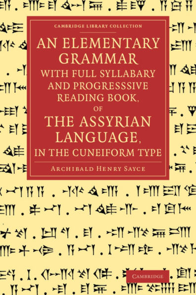 An Elementary Grammar with Full Syllabary and Progresssive Reading Book, of the Assyrian Language, in the Cuneiform Type