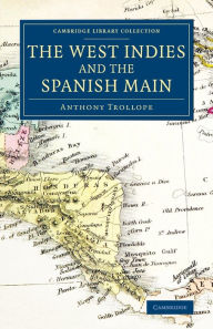 Title: The West Indies and the Spanish Main, Author: Anthony Trollope