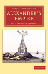 Title: Alexander's Empire, Author: John Pentland Mahaffy