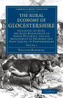 The Rural Economy of Glocestershire: Including its Dairy, Together with the Dairy Management of North Wiltshire, and the Management of Orchards and Fruit Liquor, in Herefordshire