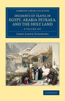 Incidents Of Travel In Egypt Arabia Petraea And The Holy