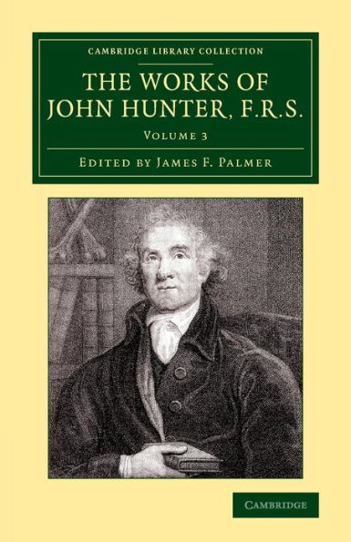 The Works of John Hunter, F.R.S.: With Notes