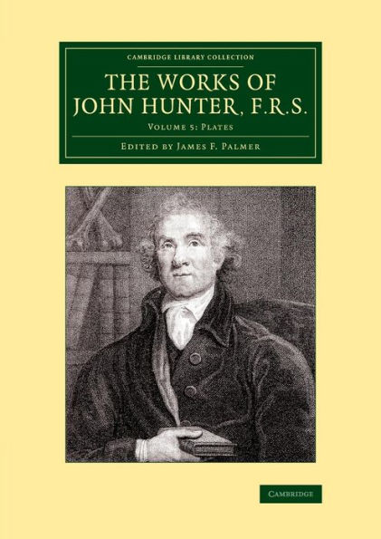 The Works of John Hunter, F.R.S.: Volume 5, Plates: With Notes