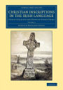 Christian Inscriptions in the Irish Language: Chiefly Collected and Drawn by George Petrie