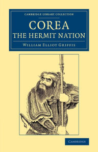 Title: Corea, the Hermit Nation, Author: William Elliot Griffis