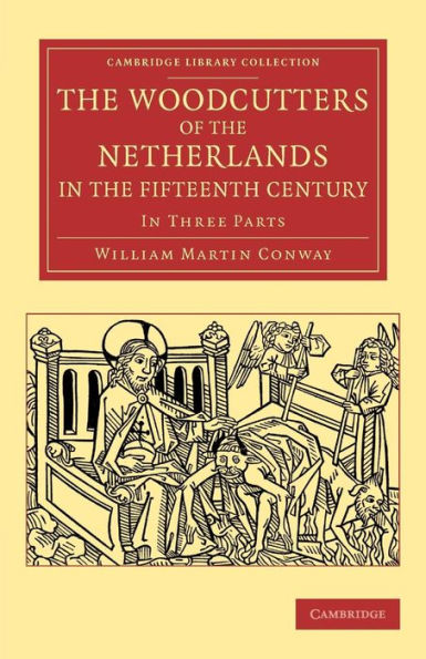 The Woodcutters of the Netherlands in the Fifteenth Century: In Three Parts