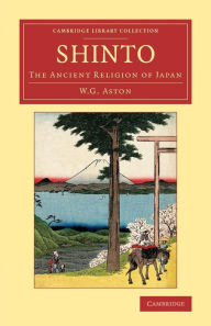 Title: Shinto: The Ancient Religion of Japan, Author: W. G. Aston