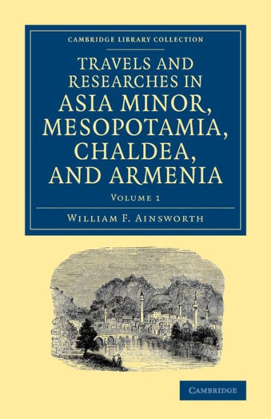 Travels and Researches in Asia Minor, Mesopotamia, Chaldea