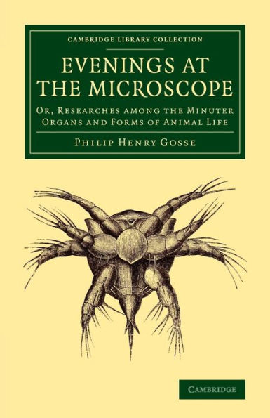 Evenings at the Microscope: Or, Researches among Minuter Organs and Forms of Animal Life