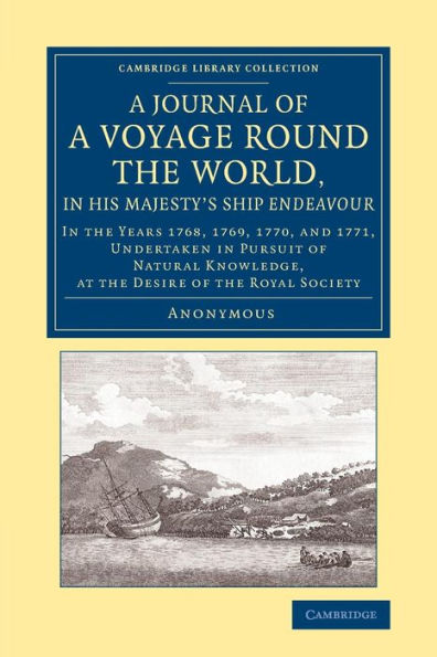 A Journal of a Voyage round the World, in His Majesty's Ship Endeavour: In the Years 1768, 1769, 1770, and 1771, Undertaken in Pursuit of Natural Knowledge, at the Desire of the Royal Society