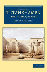 Title: Tutankhamen and Other Essays, Author: Arthur E. P. Brome Weigall