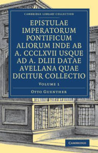 Title: Epistulae imperatorum pontificum aliorum inde ab a. CCCLXVII usque ad a. DLIII datae Avellana quae dicitur collectio, Author: Otto Guenther