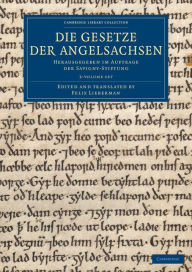Title: Die Gesetze der Angelsachsen 3 Volume Set: Herausgegeben im Auftrage der Savigny-Stiftung, Author: Cambridge University Press