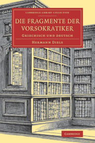 Title: Die Fragmente der Vorsokratiker: Griechisch und Deutsch, Author: Hermann Diels