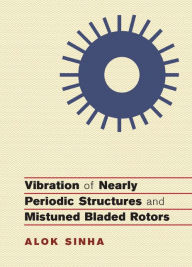 Title: Vibration of Nearly Periodic Structures and Mistuned Bladed Rotors, Author: Alok Sinha