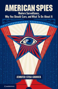 Title: American Spies: Modern Surveillance, Why You Should Care, and What to Do About It, Author: Jennifer Stisa Granick