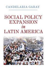 Title: Social Policy Expansion in Latin America, Author: Candelaria Garay