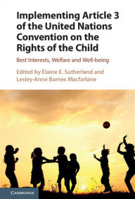 Title: Implementing Article 3 of the United Nations Convention on the Rights of the Child: Best Interests, Welfare and Well-being, Author: Elaine E. Sutherland