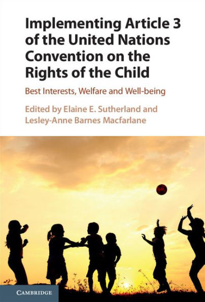 Implementing Article 3 of the United Nations Convention on the Rights of the Child: Best Interests, Welfare and Well-being