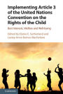 Implementing Article 3 of the United Nations Convention on the Rights of the Child: Best Interests, Welfare and Well-being