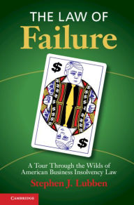 Title: The Law of Failure: A Tour Through the Wilds of American Business Insolvency Law, Author: Stephen J. Lubben