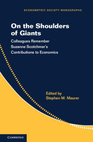 Title: On the Shoulders of Giants: Colleagues Remember Suzanne Scotchmer's Contributions to Economics, Author: Stephen M. Maurer