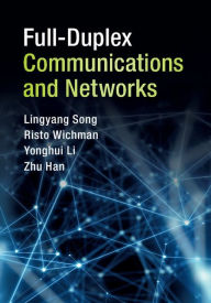 Title: Full-Duplex Communications and Networks, Author: Lingyang Song