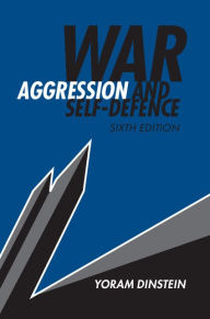 Title: War, Aggression and Self-Defence, Author: Yoram Dinstein