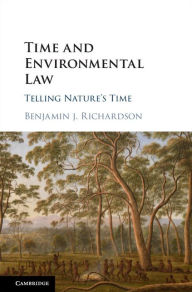 Title: Time and Environmental Law: Telling Nature's Time, Author: Benjamin J. Richardson