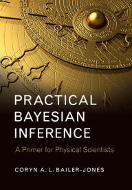 Title: Practical Bayesian Inference: A Primer for Physical Scientists, Author: Coryn A. L. Bailer-Jones