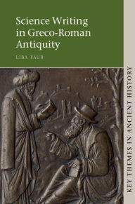 Title: Science Writing in Greco-Roman Antiquity, Author: Liba Taub