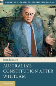 Title: Australia's Constitution after Whitlam, Author: Brendan Lim