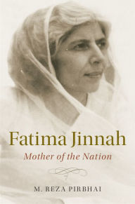 Title: Fatima Jinnah: Mother of the Nation, Author: M. Reza Pirbhai