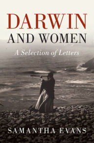 Title: Darwin and Women: A Selection of Letters, Author: Charles Darwin