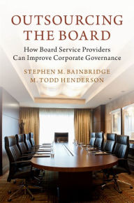 Title: Outsourcing the Board: How Board Service Providers Can Improve Corporate Governance, Author: Stephen M. Bainbridge