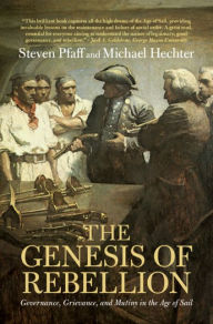 Title: The Genesis of Rebellion: Governance, Grievance, and Mutiny in the Age of Sail, Author: Steven  Pfaff