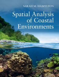 Title: Spatial Analysis of Coastal Environments, Author: Sarah M. Hamylton