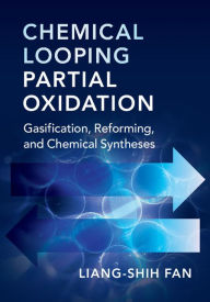 Title: Chemical Looping Partial Oxidation: Gasification, Reforming, and Chemical Syntheses, Author: Liang-Shih Fan