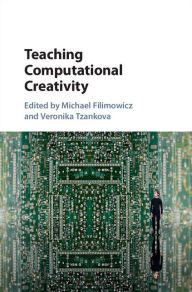 Title: Teaching Computational Creativity, Author: Michael Filimowicz