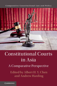 Title: Constitutional Courts in Asia: A Comparative Perspective, Author: Albert H. Y. Chen