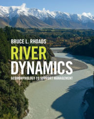 Title: River Dynamics: Geomorphology to Support Management, Author: Bruce L. Rhoads