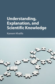 Title: Understanding, Explanation, and Scientific Knowledge, Author: Kareem Khalifa